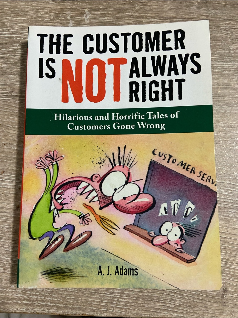 The Customer Is Not Always Right: Hilarious and Horrific Tales… Book